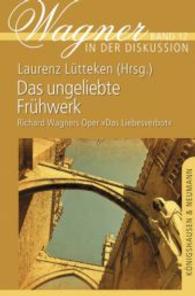 Das ungeliebte Frühwerk : Richard Wagners Oper "Das Liebesverbot" (Wagner in der Diskussion Bd.12) （2014. 184 S. 235 mm）