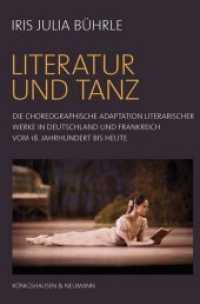 Literatur und Tanz. La litterature et la danse. : Die choreographische Adaption literarischer Werke in Deutschland und Frankreich vom 18. Jahrhundert bis heute. L'adaptation choregraphique d'ouvres litteraires en allemagne et en france du XVIIIe siec （2014. 550 S. 235 mm）