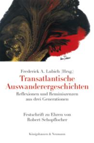 Transatlantische Auswanderergeschichten : Reflexionen und Reminiszenzen aus drei Generationen. Festschrift zu Ehren von Robert Schopflocher （2014. 676 S. 235 mm）