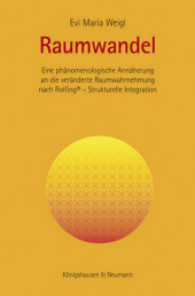 Raumwandel : Eine phänomenologische Annäherung an die veränderte Raumwahrnehmung nach Rolfing® - Strukturelle Integration （2015. 220 S. 235 mm）