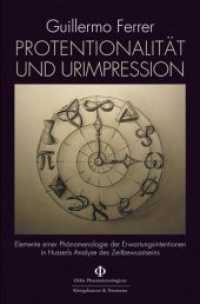 Protentionalität und Urimpression : Elemente einer Phänomenologie  der Erwartungsintentionen in Husserls Analyse des Zeitbewusstseins (Orbis Phaenomenologicus Studien Bd.36) （2015. 248 S. 235 mm）