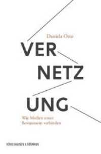 Vernetzung : Wie Medien unser Bewusstsein verbinden (Film - Medium - Diskurs Bd.64) （2015. 246 S. 235 mm）