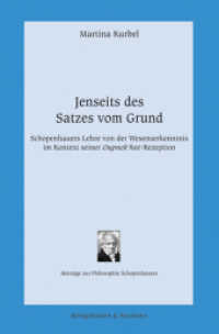 Jenseits des Satzes vom Grund : Schopenhauers Lehre von der Wesenserkenntnis im Kontext seiner ,Oupnek'hat'-Rezeption (Beitr&auml;ge zur Philosophie Schopenhauers .17) （2015. 252 S. 235 mm）