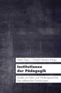 Institutionen der Pädagogik : Studien zur Kultur- und Mediengeschichte ihrer ästhetischen Formierungen (KONNEX 14) （2016. 480 S. 235 mm）