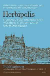 Herbipolis : Studien zu Stadt und Hochstift Würzburg in Spätmittelalter und Früher Neuzeit (Publikationen aus dem Kolleg 'Mittelalter und Frühe Neuzeit' 1) （2015. 482 S. 235 mm）