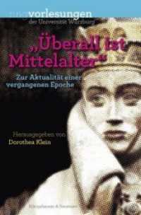 "Überall ist Mittelalter" : Zur Aktualität einer vergangenen Epoche (Ringvorlesungen der Universität Würzburg 11) （2015. 366 S. 235 mm）