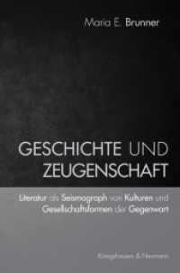 Geschichte und Zeugenschaft : Literatur als Seismograph von Kulturen und Gesellschaftsformen der Gegenwart （2016. 240 S. 235 mm）