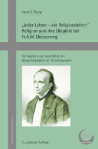 "Jeder Lehrer - ein Religionslehrer" Religion und ihre Didaktik bei Fr.A.W. Diesterweg : Ein Kapitel einer Geschichte der Religionsdidaktik im 19. Jahrhundert (Forum zur Pädagogik und Didaktik der Religion, Neue Folge 7) （2., erg. Aufl. 2016. 444 S. 235 mm）