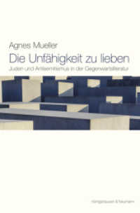 Die Unfähigkeit zu lieben : Juden und Antisemitismus in der Gegenwartsliteratur （2017. 210 S. 235 mm）