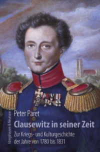 Clausewitz in seiner Zeit : Zur Kriegs- und Kulturgeschichte der Jahre von 1780 bis 1831 （2017. 182 S. 235 mm）