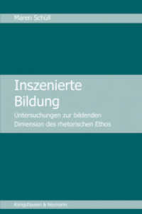 Inszenierte Bildung : Untersuchungen zur bildenden Dimension des rhetorischen Ethos (Zur Theorie der Argumentation in der P&auml;dagogik .6) （2017. 250 S. 235 mm）