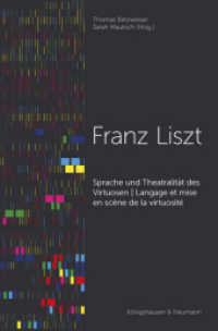Sprache und Theatralität des Virtuosen - Franz Liszt - Langage et mise en scène de la virtuosité （2019. 200 S. 235 mm）