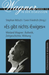 "Es gibt nichts 'Ewiges'" - Wieland Wagner: Ästhetik, Zeitgeschichte, Wirkung : Beiträge zu einem Symposium aus Anlass des 100. Geburtsjahrs Wieland Wagners vom 3.-5. August 2017 im Haus Wahnfried Bayreuth (Wagner in der Diskussion .16) （2019. 284 S. 235 mm）
