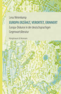 Europa erzählt, verortet, erinnert : Europa-Diskurse in der deutschsprachigen Gegenwartsliteratur （2017. 384 S. 235 mm）