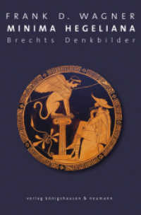 Minima Hegeliana : Brechts Denkbilder （2017. 252 S. 235 mm）