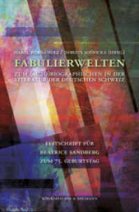 Fabulierwelten : Zum (Auto)Biographischen in der Literatur der deutschen Schweiz. Festschrift für Beatrice Sandberg zum 75. Geburtstag （2017. 256 S. 235 mm）