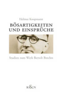 Bösartigkeiten und Einsprüche : Studien zum Werk Bertolt Brechts (Brecht - Werk und Kontext 4) （2017. 282 S. 235 mm）