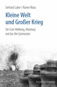 Kleine Welt und Großer Krieg : Der Erste Weltkrieg. Würzburg und das Alte Gymnasium （2017. 268 S. 235 mm）