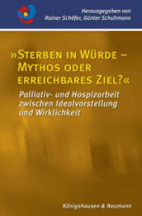 "Sterben in Würde - Mythos oder erreichbares Ziel?" : Palliativ- und Hospizarbeit zwischen Idealvorstellung und Wirklichkeit (Palliativmedizin und Hospizarbeit .7) （2017. 88 S. 235 mm）