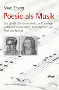 Poesie als Musik : Eine Studie über die musikalische Poetologie in den frühromantischen Kunstmärchen von Tieck und Novalis (Epistemata Literaturwissenschaft 893) （2018. 218 S. 235 mm）