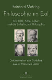 Philosophie im Exil : Emil Utitz, Arthur Liebert und die Exilzeitschrift ,Philosophia'.  Dokumentation zum Schicksal zweier Holocaust-Opfer. (Orbis Phaenomenlogicus Quellen, N.F. 6) （2018. 344 S. 235 mm）