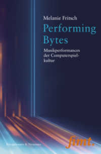 Performing Bytes : Musikperformances der Computerspielkultur (Thurnauer Schriften zum Musiktheater (fimt.) 35) （2018. 388 S. 235 mm）