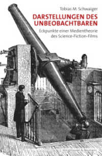 Darstellungen des Unbeobachtbaren : Eckpunkte einer Medientheorie des Science-Fiction-Films (Film - Medium - Diskurs .93) （2019. 228 S. 235 mm）