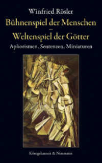 Bühnenspiel der Menschen - Weltenspiel der Götter : Aphorismen, Sentenzen, Miniaturen （2019. 134 S. 225 mm）