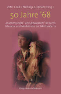 50 Jahre '68 : "Blumenkinder" und "Revoluzzer" in Kunst, Literatur und Medien des 20. Jahrhunderts (Film - Medium - Diskurs .107) （2020. 530 S. 235 mm）