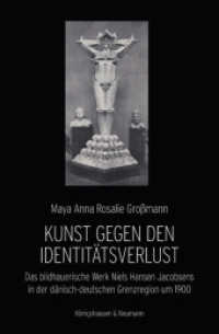 Kunst gegen den Identitätsverlust : Das bildhauerische Werk Niels Hansen Jacobsens in der dänisch-deutschen Grenzregion um 1900 （2019. 198 S. 235 mm）