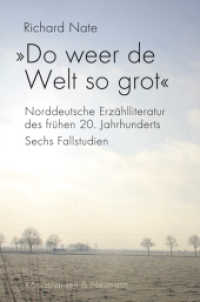 "Do weer de Welt so grot" : Norddeutsche Erzählliteratur des frühen 20. Jahrhunderts. Sechs Fallstudien （2020. 248 S. 235 mm）