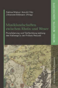 Musiklandschaften zwischen Rhein und Weser : Pluralisierung und Verflechtung entlang des Hellwegs in der Frühen Neuzeit (Musik - Kultur - Geschichte 13) （2023. 308 S. 235 mm）