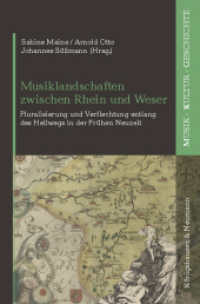Musiklandschaften zwischen Rhein und Weser : Pluralisierung und Verflechtung entlang des Hellwegs in der Frühen Neuzeit (Musik - Kultur - Geschichte 13) （2023. 308 S. 23.5 cm）