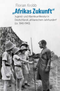 »Afrikas Zukunft« : Jugend- und Abenteuerliteratur in Deutschlands 'afrikanischem Jahrhundert' (ca. 1840-1940) （2021. 480 S. 235 mm）
