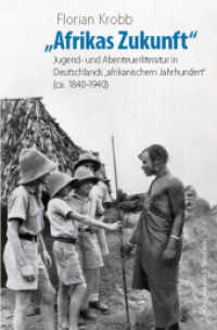 »Afrikas Zukunft« : Jugend- und Abenteuerliteratur in Deutschlands 'afrikanischem Jahrhundert' (ca. 1840-1940) （2021. 480 S. 23.5 cm）