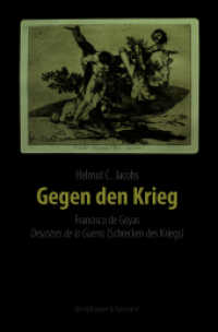 Gegen den Krieg : Francisco de Goyas Desastres de la Guerra (Die Schrecken des Krieges) （2023. 478 S. 23.5 cm）