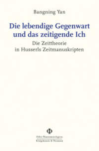Die lebendige Gegenwart und das zeitigende Ich : Die Zeittheorie in Husserls Zeitmanuskripten (Orbis Phaenomenologicus Studien 63) （2024. 240 S. 235 mm）