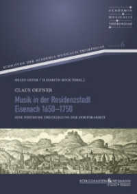 Musik in der Residenzstadt Eisenach 1650-1750 : Eine posthume Drucklegung seiner Doktorarbeit  zur Eisenacher Musikgeschichte (Schriften der Academia Musicalis Thuringiae 6) （2024. 260 S. 240 mm）