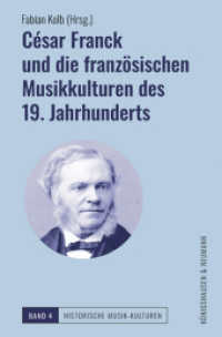César Franck und die französischen Musikkulturen des 19. Jahrhunderts (Historische Musik-Kulturen 4) （2025. 350 S. 23.5 cm）