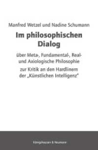 Im philosophischen Dialog über Meta-, Fundamental-, Real- und Axiologische Philosophie : Zur Kritik an den Hardlinern der »Künstlichen Intelligenz« （2024. 302 S. 23.5 cm）