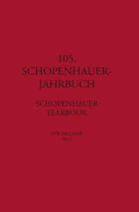 105. Schopenhauer Jahrbuch : für das Jahr 2024 (Schopenhauer Jahrbuch 105) （2025. 240 S. 23.5 cm）