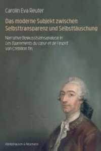 Das moderne Subjekt zwischen Selbsttransparenz und Selbstt&auml;uschung : Narrative Bewusstseinsanalyse in Les &Eacute;garements du coer et de l'esprit von Cr&eacute;billon fils (Epistemata - Literaturwissenschaft)