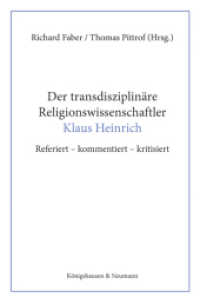 Der transdisziplin&auml;re Religionswissenschaftler Klaus Heinrich : Referiert - kommentiert - kritisiert
