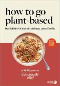 Deliciously Ella. How To Go Plant-Based : Der definitive Guide für dich und deine Familie | deutschsprachige Ausgabe （Auflage. 2022. 288 S. 180 Abb. 245.00 mm）