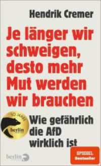 Je länger wir schweigen, desto mehr Mut werden wir brauchen : Wie gefährlich die AfD wirklich ist  | »Niemand, der Cremers Buch gelesen hat, kann behaupten, er habe nichts gewusst.« ZDF "Aspekte" （6. Aufl. 2024. 240 S. 210.00 mm）