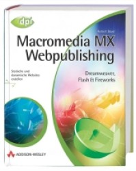 Macromedia MX Webpublishing, m. CD-ROM : Dreamweaver, Flash & Fireworks. Statische und dynamische Websites erstellen (dpi) （2003. 381 S. m. zahlr. Farbabb. 24,5 cm）
