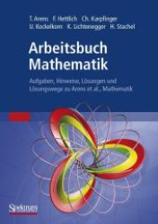 Arbeitsbuch Mathematik : Aufgaben, Hinweise, Lösungen und Lösungswege zu Arens et al., Mathematik （2009. VII, 683 S. m. Abb. 24,5 cm）