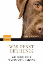 Was denkt der Hund? : Wie er die Welt wahrnimmt - und uns (Spektrum Sachbuch) （2010. X, 430 S. m. 24 Abb. 19,5 cm）