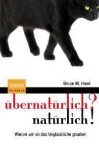 übernatürlich? natürlich! : Warum wir an das Unglaubliche glauben （2010. xxvi, 454 S. 22 SW-Abb., XXVI, 454S. 22 Abb.. 0 mm）