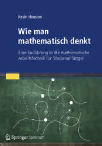 Wie man mathematisch denkt : Eine Einführung in die mathematische Arbeitstechnik für Studienanfänger （2012. xii, 323 S. XII, 323 S. 28 Abb. 240 mm）